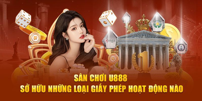 Tổng hợp đầy đủ các loại giấy phép hoạt động tại nhà cái U888