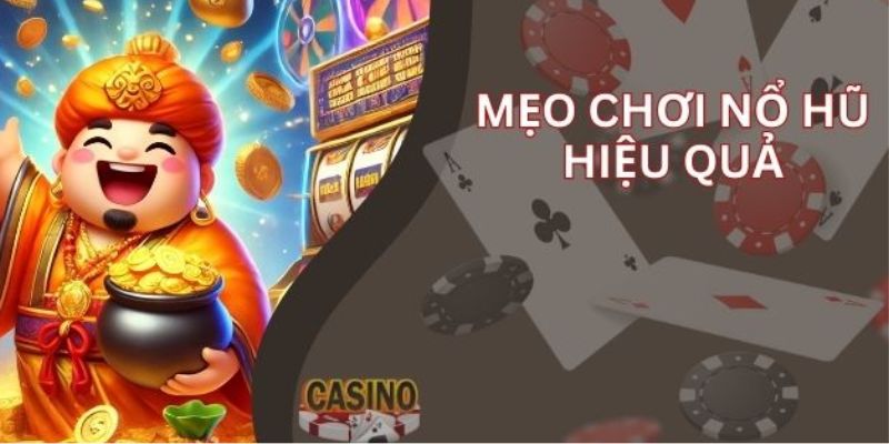 Mẹo Chơi Nổ Hũ - Top 06 Bí Kíp Giúp Bạn Săn Jackpot Dễ Dàng